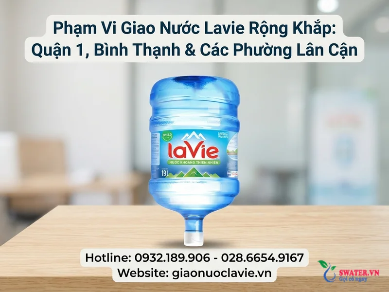 Phạm Vi Giao Nước Lavie Rộng Khắp: Quận 1, Bình Thạnh & Các Phường Lân Cận