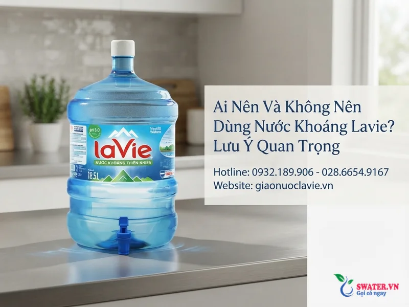 Ai Nên Và Không Nên Dùng Nước Khoáng Lavie? Lưu Ý Quan Trọng